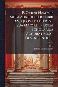 bokomslag P. Ovidii Nasonis Metamorphoseon Libri Xv, Quos Ex Editione Sua Majore In Usum Scholarum Accuratissime Describendos...