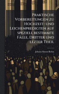 bokomslag Praktische Vorbereitungen zu Hochzeit- und Leichenpredigten auf speziell bestimmte FÃ¿lle, Dritter und lezter Theil