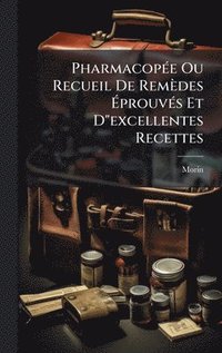 bokomslag PharmacopÃ©e Ou Recueil De RemÃ¤des Ã¿prouvÃ©s Et D"excellentes Recettes