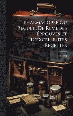 bokomslag PharmacopÃ(c)e Ou Recueil De Remèdes Ã?prouvÃ(c)s Et D"excellentes Recettes