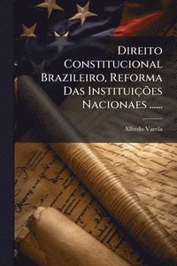 bokomslag Direito Constitucional Brazileiro, Reforma Das InstituiçÃµes Nacionaes ......