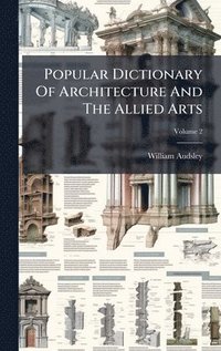 bokomslag Popular Dictionary Of Architecture And The Allied Arts