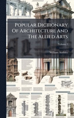 bokomslag Popular Dictionary Of Architecture And The Allied Arts
