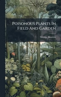 bokomslag Poisonous Plants In Field And Garden