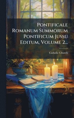 bokomslag Pontificale Romanum Summorum Pontificum Jussu Editum, Volume 2...