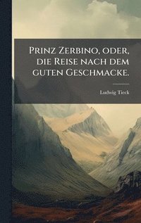 bokomslag Prinz Zerbino, oder, die Reise nach dem guten Geschmacke.
