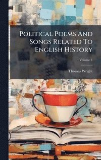 bokomslag Political Poems And Songs Related To English History