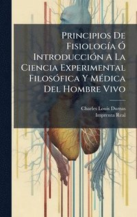 bokomslag Principios De FisiologÃ-a Ã" IntroducciÃ3n A La Ciencia Experimental FilosÃ3fica Y MÃ(c)dica Del Hombre Vivo