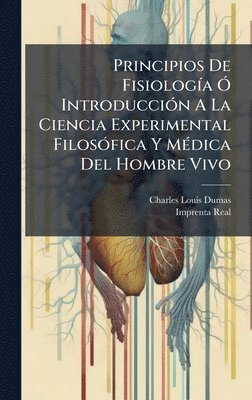 bokomslag Principios De FisiologÃ-a Ã" IntroducciÃ3n A La Ciencia Experimental FilosÃ3fica Y MÃ(c)dica Del Hombre Vivo