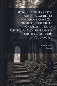 bokomslag Histoire GÃ(c)nÃ(c)rale Des Auteurs SacrÃ(c)s Et EcclÃ(c)siastiques Qui Contient Leur Vie, Le Catalogue De La Critique, ... Des DiffÃ(c)rentes Ã?