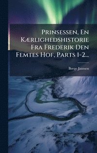bokomslag Prinsessen, En KÃ]rlighedshistorie Fra Frederik Den Femtes Hof, Parts 1-2...