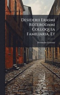 bokomslag Desiderii Erasmi Roterodami Colloquia Familiaria, Et