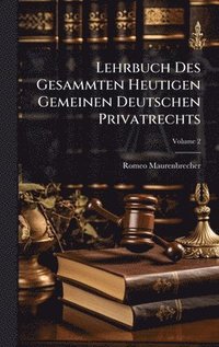 bokomslag Lehrbuch Des Gesammten Heutigen Gemeinen Deutschen Privatrechts