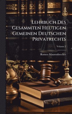 bokomslag Lehrbuch Des Gesammten Heutigen Gemeinen Deutschen Privatrechts