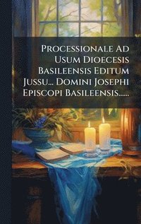 bokomslag Processionale Ad Usum Dioecesis Basileensis Editum Jussu... Domini Josephi Episcopi Basileensis......