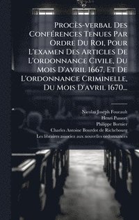 bokomslag Procès-verbal Des ConfÃ(c)rences Tenues Par Ordre Du Roi, Pour L'examen Des Articles De L'ordonnance Civile, Du Mois D'avril 1667, Et De L'ordonnance