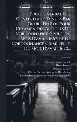 Nicolas-Joseph Foucault, Henri Pussort, Philippe Bornier - Procès-verbal Des ConfÃ(c)rences Tenues Par Ordre Du Roi, Pour L'examen Des Articles De L'ordonnance Civile, Du Mois D'avril 1667, Et De L'ordonnance Criminelle, Du Mois D'avril 1670..., Inbunden