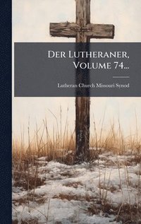bokomslag Lutheraner, Volume 74...