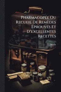 bokomslag PharmacopÃ(c)e Ou Recueil De Remèdes Ã?prouvÃ(c)s Et D"excellentes Recettes