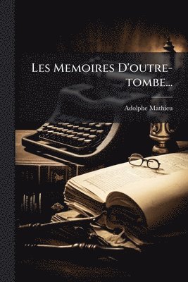 bokomslag Les Memoires D'outre-tombe...