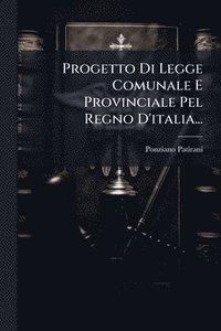 bokomslag Progetto Di Legge Comunale E Provinciale Pel Regno D'italia...