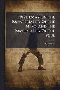 bokomslag Prize Essay On The Immateriality Of The Mind, And The Immortality Of The Soul