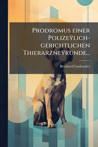 bokomslag Prodromus einer PolizeÃ¿lich-gerichtlichen ThierarzneÃ¿kunde...