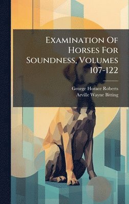 bokomslag Examination Of Horses For Soundness, Volumes 107-122