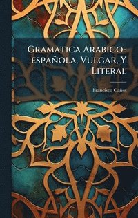 bokomslag Gramatica Arabigo-espaÃ±ola, Vulgar, Y Literal