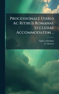 bokomslag Processionale Usibus Ac Ritibus Romanae Ecclesiae Accommodatum ...