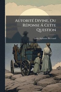 bokomslag AutoritÃ(c) Divine, Ou RÃ(c)ponse Ã Cette Question