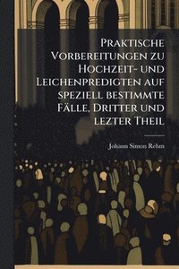 bokomslag Praktische Vorbereitungen zu Hochzeit- und Leichenpredigten auf speziell bestimmte Fälle, Dritter und lezter Theil