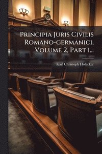 bokomslag Principia Juris Civilis Romano-germanici, Volume 2, Part 1...