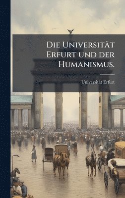 Universität Erfurt und der Humanismus.