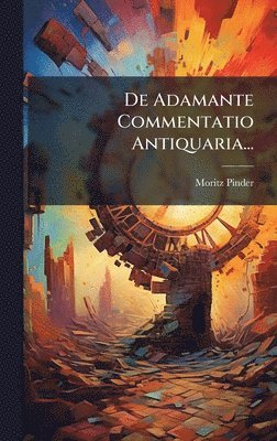 Moritz Pinder - De Adamante Commentatio Antiquaria..., Inbunden