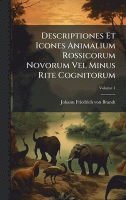 bokomslag Descriptiones Et Icones Animalium Rossicorum Novorum Vel Minus Rite Cognitorum