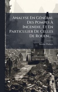 bokomslag Analyse En GÃ(c)nÃ(c)ral Des Pompes Ã? Incendie, Et En Particulier De Celles De Rouen......