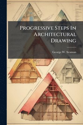 bokomslag Progressive Steps In Architectural Drawing
