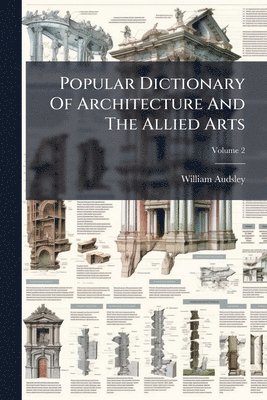 bokomslag Popular Dictionary Of Architecture And The Allied Arts