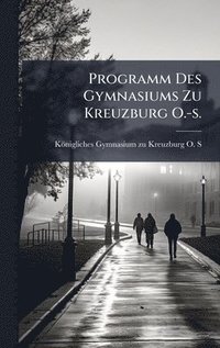 bokomslag Programm Des Gymnasiums Zu Kreuzburg O.-s.