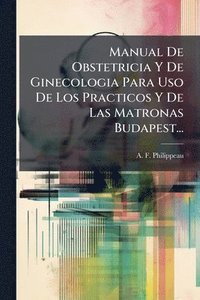 bokomslag Manual De Obstetricia Y De Ginecologia Para Uso De Los Practicos Y De Las Matronas Budapest...