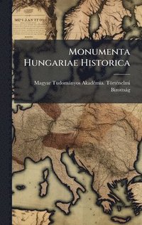bokomslag Monumenta Hungariae Historica