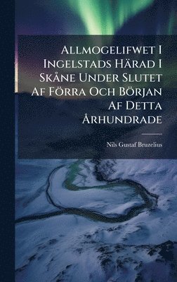 bokomslag Allmogelifwet I Ingelstads HÃ¿rad I SkÃ¥ne Under Slutet Af FÃ¶rra Och BÃ¶rjan Af Detta Ã¿rhundrade