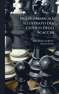 bokomslag Nuovo Manuale Illustrato Del Giuoco Degli Scacchi