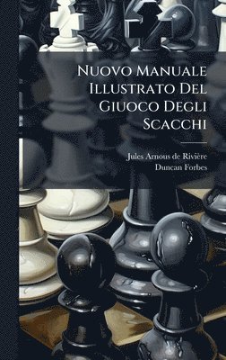 bokomslag Nuovo Manuale Illustrato Del Giuoco Degli Scacchi