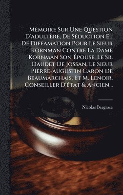 bokomslag MÃ(c)moire Sur Une Question D'adultère, De SÃ(c)duction Et De Diffamation Pour Le Sieur Kornman Contre La Dame Kornman Son Ã¿pouse, Le Sr. Daudet De Jossan, Le Sieur Pierre-augustin Caron De Beauma...