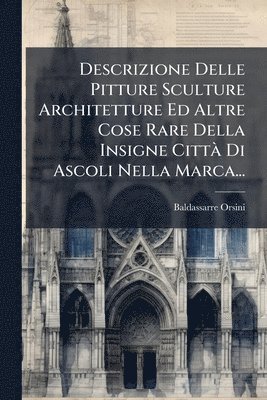 bokomslag Descrizione Delle Pitture Sculture Architetture Ed Altre Cose Rare Della Insigne CittÃ Di Ascoli Nella Marca...