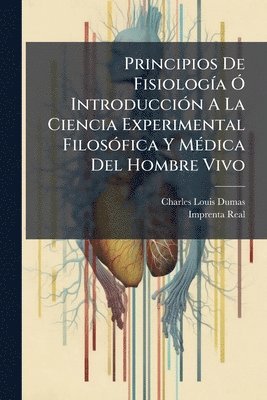 bokomslag Principios De FisiologÃ-a Ã" IntroducciÃ3n A La Ciencia Experimental FilosÃ3fica Y MÃ(c)dica Del Hombre Vivo