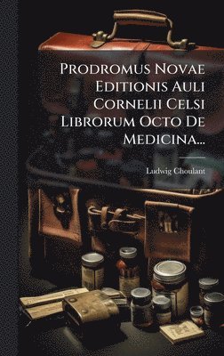 Prodromus Novae Editionis Auli Cornelii Celsi Librorum Octo De Medicina...