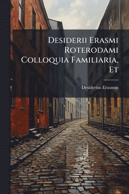 bokomslag Desiderii Erasmi Roterodami Colloquia Familiaria, Et